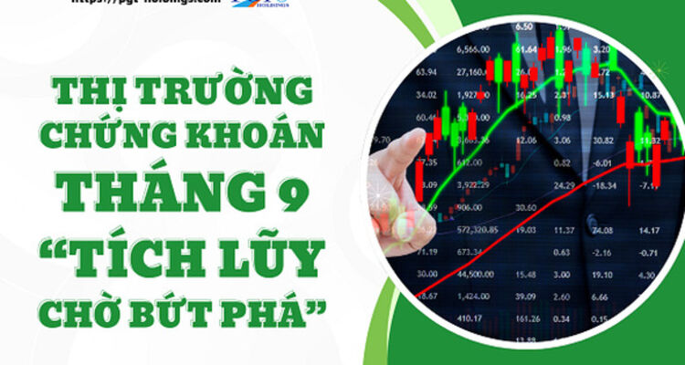 Thị trường chứng khoán tháng 9: “Tích lũy chờ bứt phá”