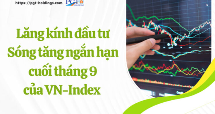 Lăng kính đầu tư: Sóng tăng ngắn hạn cuối tháng 9 của VN-Index