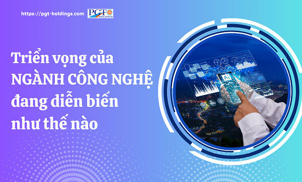 Triển vọng của ngành công nghệ đang diễn biến như thế nào- Ảnh 1.