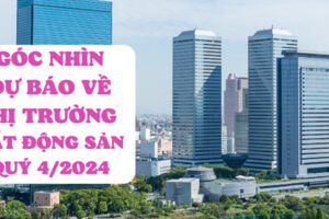 Góc nhìn dự báo về thị trường bất động sản quý IV/2024