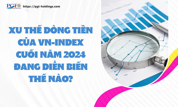 Xu thế dòng tiền của Vn-Index cuối năm 2024 đang diễn biến thế nào?- Ảnh 1.