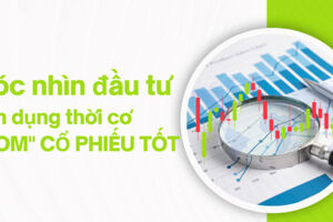 Góc nhìn đầu tư: Tận dụng thời cơ để "gom" cổ phiếu tốt