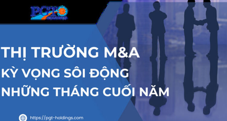 Thị trường M&A kỳ vọng sôi động những tháng cuối năm