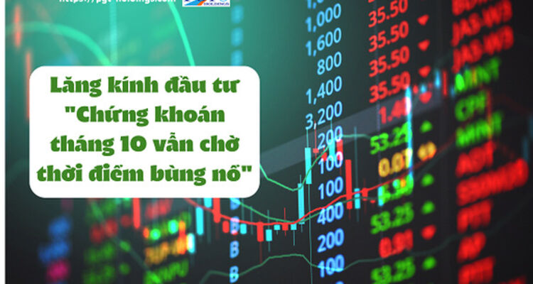 Lăng kính đầu tư: "Chứng khoán tháng 10 vẫn chờ thời điểm bùng nổ"