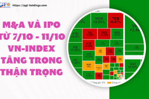 M&A và IPO (Từ 7/10 - 11/10): VN-Index tăng trong thận trọng