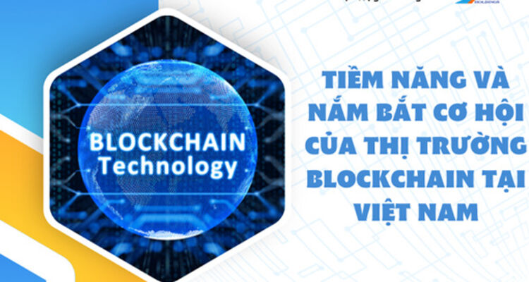 Tiềm năng và nắm bắt cơ hội của thị trường Blockchain tại Việt Nam