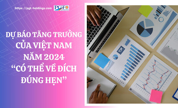 Dự báo tăng trưởng của Việt Nam năm 2024 “có thể về đích đúng hẹn”- Ảnh 1.