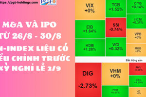 M&A và IPO (Từ 26/8 - 30/8): VN-Index liệu có điều chỉnh trước kỳ nghỉ lễ 2/9