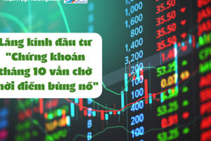 Lăng kính đầu tư: "Chứng khoán tháng 10 vẫn chờ thời điểm bùng nổ"