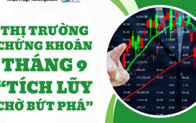 Thị trường chứng khoán tháng 9: “Tích lũy chờ bứt phá”