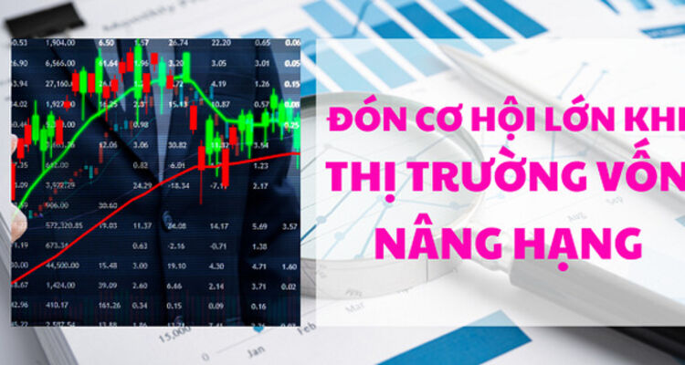 Đón cơ hội lớn khi thị trường vốn nâng hạng