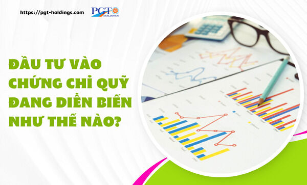 Đầu tư vào chứng chỉ quỹ đang diễn biến như thế nào?- Ảnh 1.