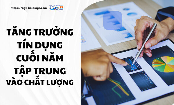 Tăng trưởng tín dụng cuối năm tập trung vào chất lượng- Ảnh 1.