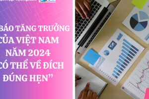 Dự báo tăng trưởng của Việt Nam năm 2024 “có thể về đích đúng hẹn”