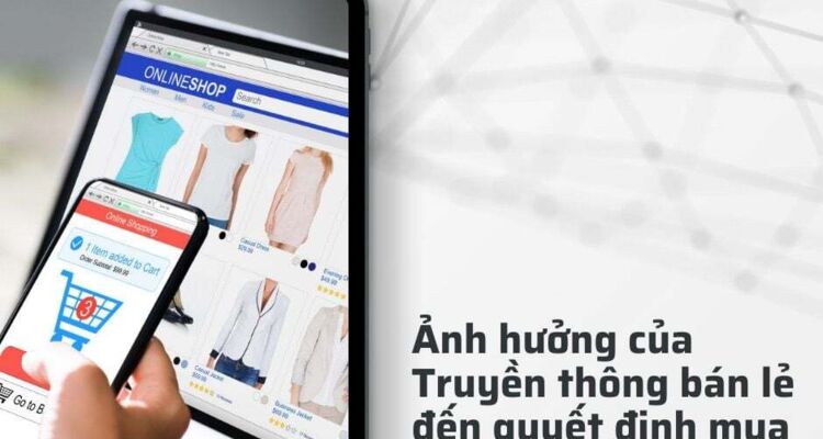 Sự bùng nổ của truyền thông bán lẻ ảnh hưởng đến quyết định của người tiêu dùng