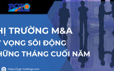 Thị trường M&A kỳ vọng sôi động những tháng cuối năm