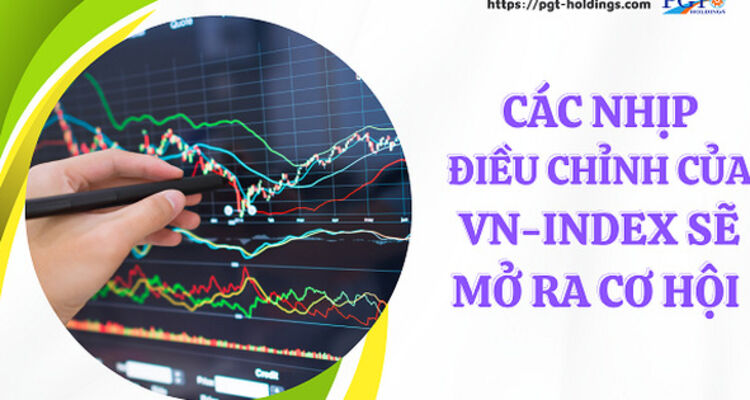 Các nhịp điều chỉnh của VN-Index sẽ mở ra cơ hội