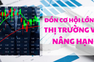 Đón cơ hội lớn khi thị trường vốn nâng hạng