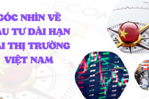 Góc nhìn về đầu tư dài hạn ở thị trường Việt Nam