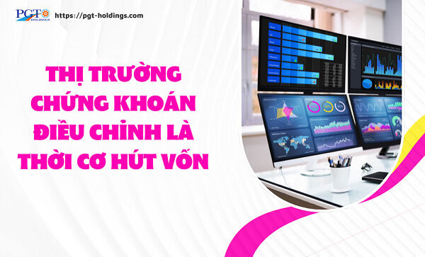 Thị trường chứng khoán điều chỉnh là thời cơ hút vốn- Ảnh 1.