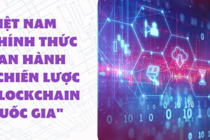 Việt Nam chính thức ban hành "Chiến lược Blockchain Quốc gia"