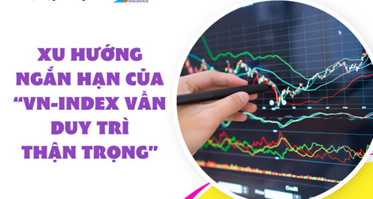 Xu hướng ngắn hạn của VN-Index vẫn duy trì thận trọng