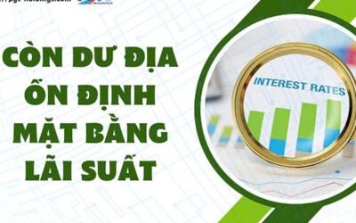 Còn dư địa ổn định mặt bằng lãi suất