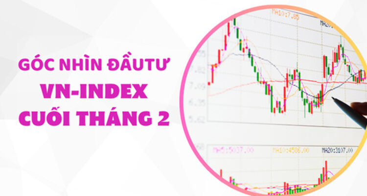 Góc nhìn đầu tư VN-Index cuối tháng 2