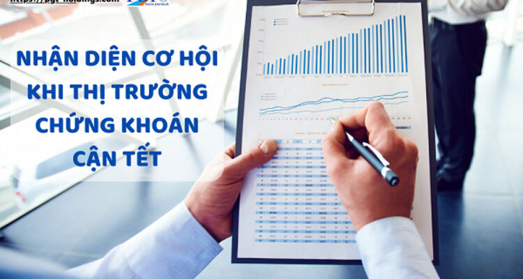 Nhận diện cơ hội khi thị trường chứng khoán cận Tết