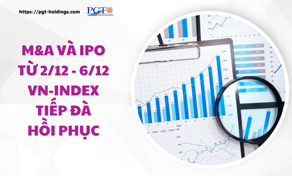 M&A và IPO (Từ 2/12 - 6/12): VN-Index tiếp đà hồi phục- Ảnh 1.