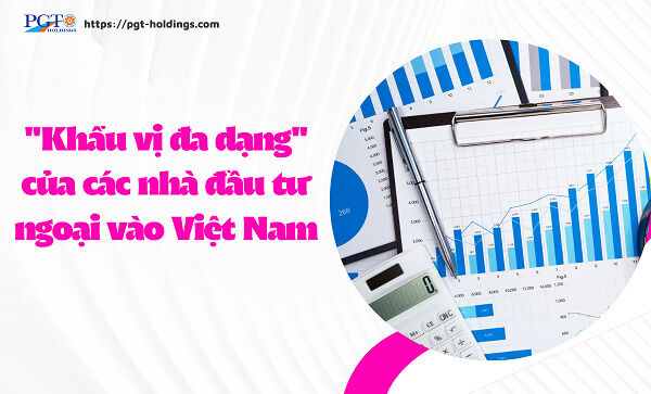 "Khẩu vị đa dạng" của các nhà đầu tư ngoại vào Việt Nam- Ảnh 1.