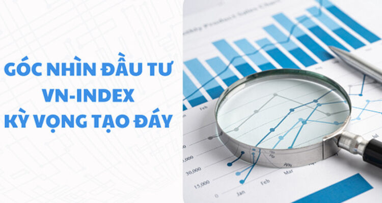 Góc nhìn đầu tư: VN-Index kỳ vọng tạo đáy