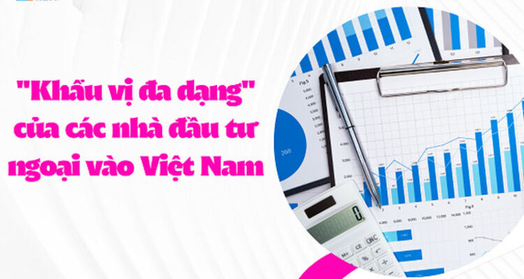 "Khẩu vị đa dạng" của các nhà đầu tư ngoại vào Việt Nam