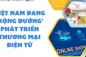 Việt Nam đang 'rộng đường' phát triển thương mại điện tử