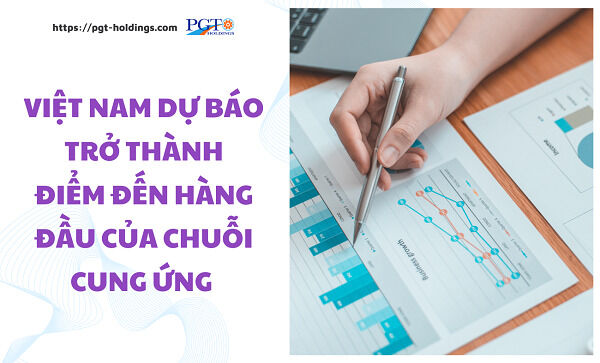 Việt Nam dự báo trở thành điểm đến hàng đầu của chuỗi cung ứng- Ảnh 1.