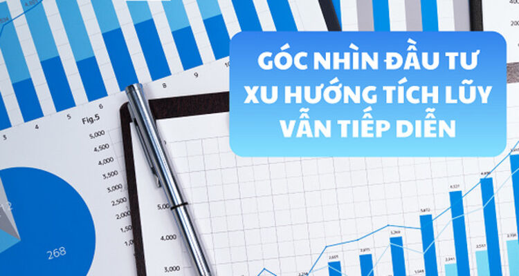 Góc nhìn đầu tư: Xu hướng tích lũy vẫn tiếp diễn