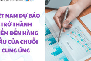 Việt Nam dự báo trở thành điểm đến hàng đầu của chuỗi cung ứng